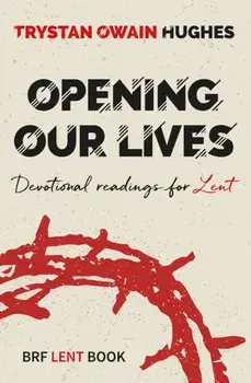 Opening Our Lives. Devotional readings for Lent, Paperback/Trystan Owain Hughes