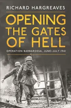 Opening the Gates of Hell. Operation Barbarossa, June–July 1941, Hardback/Richard Hargreaves