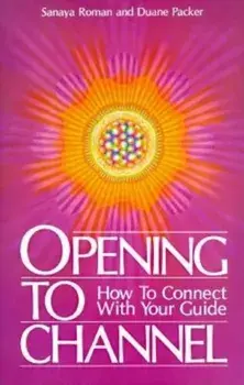 Opening to Channel: How to Connect with Your Guide, Paperback/Sanaya Roman