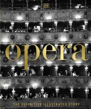 Opera. The Definitive Illustrated Story, Hardback/Leslie Dunton-Downer