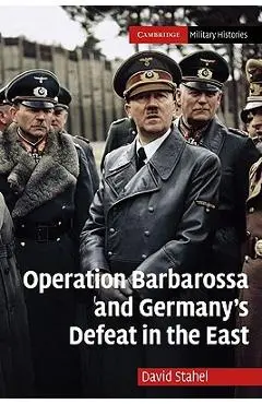 Operation Barbarossa and Germany's Defeat in the East - David Stahel