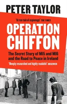 Operation Chiffon. The Secret Story of MI5 and MI6 and the Road to Peace in Ireland, Paperback/Peter Taylor