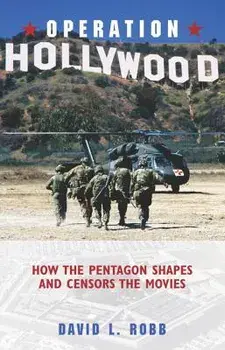 Operation Hollywood: How the Pentagon Shapes and Censors the Movies, Hardcover/David L. Robb