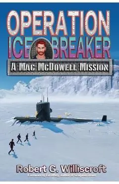 Operation Ice Breaker: A Mac McDowell Mission - Robert G. Williscroft