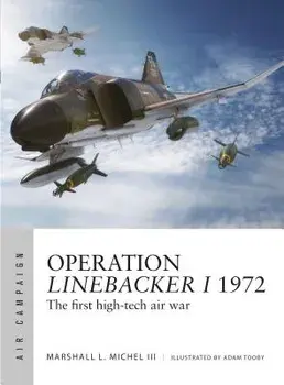 Operation Linebacker I 1972: The First High-Tech Air War, Paperback/Marshall L. Michel III