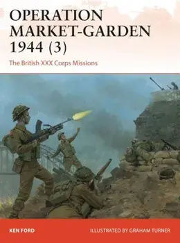 Operation Market-Garden 1944 (3): The British XXX Corps Missions, Paperback/Ken Ford