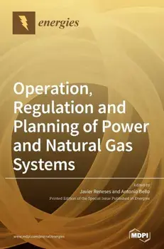 Operation, Regulation and Planning of Power and Natural Gas Systems, Hardcover/Javier Reneses
