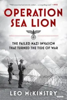 Operation Sea Lion: The Failed Nazi Invasion That Turned the Tide of War, Paperback/Leo McKinstry