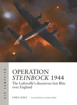 Operation Steinbock 1944. The Luftwaffe's disastrous last Blitz over England, Paperback/Chris (Photographer) Goss