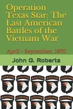 Operation Texas Star: The Last American Battles of the Vietnam War: April - September, 1970, Paperback/John G. Roberts