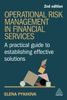 Operational Risk Management in Financial Services. A Practical Guide to Establishing Effective Solutions, 2 Revised edition, Paperback/Elena Pykhova