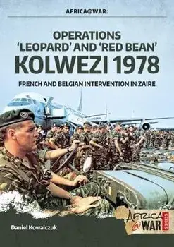 "Operations 'Leopard' and 'Red Bean' - Kolwezi 1978". French and Belgian Intervention in Zaire, Paperback/Daniel Kowalczuk