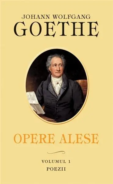 Opere Alese Vol. 1 Poezii | Johann Wolfgang Von Goethe