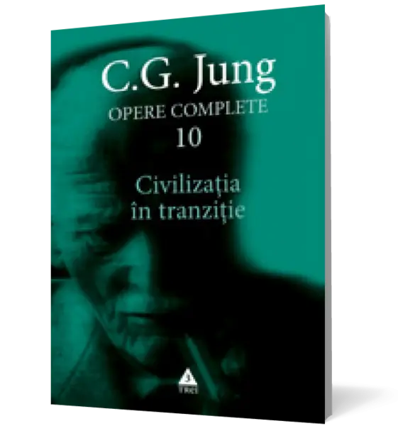 Opere complete. Vol. 10. Civilizaţia în tranziţie