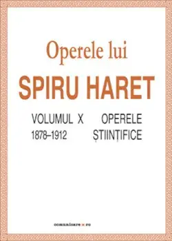 Operele lui Spiru Haret. Operele stiintifice, 1878-1912. Volumul X/Spiru Haret