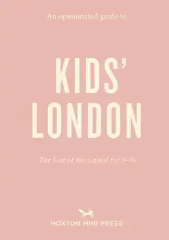 Opinionated Guide To Kids' London. The best of the capital for 05s, Paperback/***