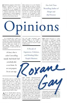 Opinions. A Decade of Arguments, Criticism and Minding Other People's Business, Paperback/Roxane Gay
