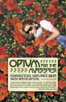 Opium for the Masses: Harvesting Nature's Best Pain Medication, Paperback/Jim Hogshire