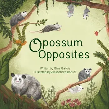 Opossum Opposites, Paperback/Gina E. Gallois