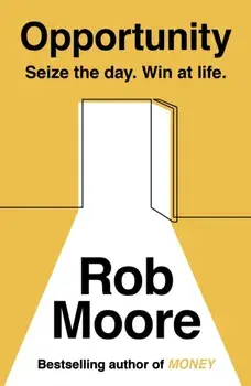 Opportunity. Seize The Day. Win At Life., Paperback/Rob Moore