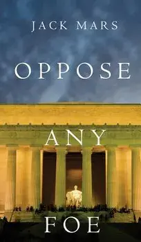 Oppose Any Foe (a Luke Stone Thriller-Book 4), Hardcover/Jack Mars