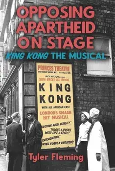 Opposing Apartheid on Stage. King Kong the Musical, Paperback/Dr Tyler (Customer) Fleming