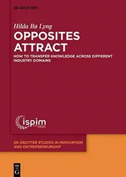 Opposites attract. How to transfer knowledge across different industry domains, Hardback/Hilda Bo Lyng