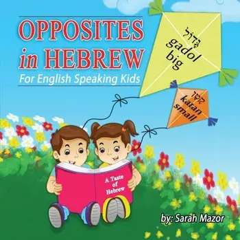 Opposites in Hebrew for English-Speaking Kids, Paperback/Sarah Mazor