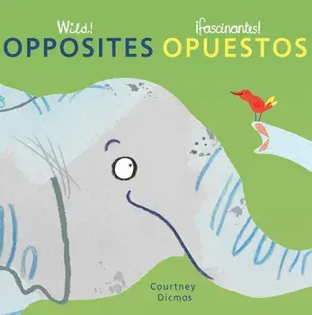 Opposites/Opuestos/Courtney Dicmas