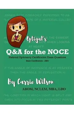 Optigal's Q & A for the NOCE: National Opticianry Certification Exam Questions - Basic Certification - Carrie Wilson
