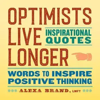 Optimists Live Longer: Inspirational Quotes: Words to Inspire Positive Thinking, Paperback/Alexa Brand
