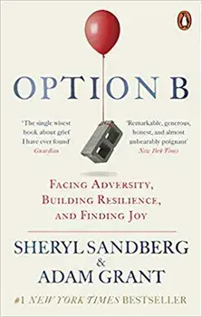 Option B : Facing Adversity, Building Resilience, and Finding Joy/Sheryl Sandberg, Adam Grant