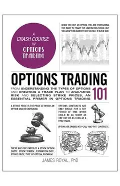 Options Trading 101: From Understanding the Types of Options and Creating a Trade Plan to Analyzing Risk and Predicting Strike Prices, an E - James Royal