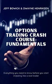 Options Trading Crash Course - Fundamentals: Everything you need to know before you start investing like a real trader/Jeff Bowick