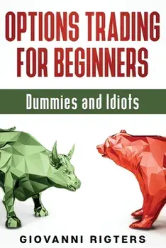 Options Trading for Beginners, Dummies & Idiots, Paperback/Giovanni Rigters