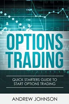 Options Trading: Quick Starters Guide To Options Trading, Paperback/Andrew Johnson