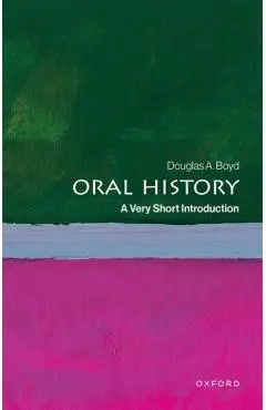 Oral History: A Very Short Introduction - Douglas A. Boyd