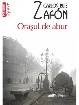 Orasul de abur (Top 10+)/Carlos Ruiz Zafon