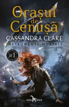 Orasul de cenusa. Seria Instrumente mortale. Cartea a doua/Cassandra Clare