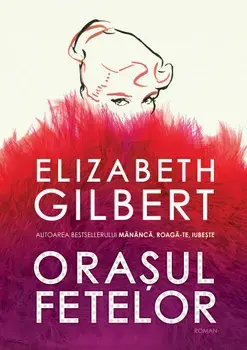 Orasul fetelor/Elizabeth Gilbert