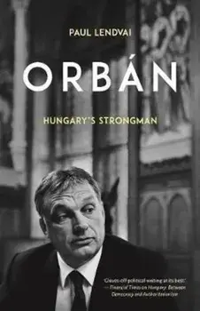 Orb'n: Hungary's Strongman, Hardcover/Paul Lendvai