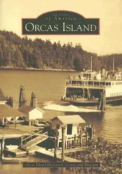 Orcas Island, Paperback/Orcas Island Historical Society and Muse