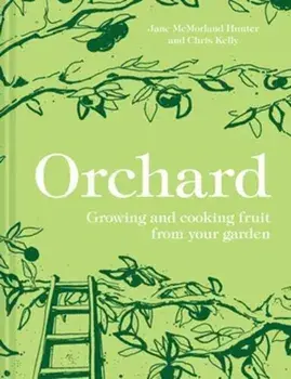Orchard. Growing and cooking fruit from your garden, Hardback/Chris Kelly