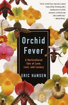 Orchid Fever: A Horticultural Tale of Love, Lust, and Lunacy, Paperback/Eric Hansen