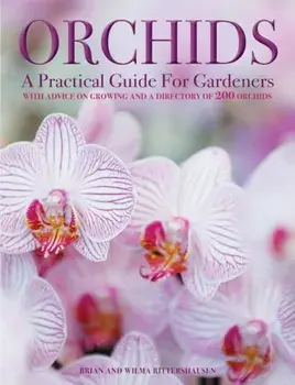 Orchids: A Practical Guide for Gardeners: With Advice on Growing, a Directory of 200 Orchids, and 600 Color Photographs, Hardcover/Brian Rittershausen