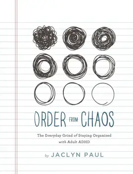 Order from Chaos: The Everyday Grind of Staying Organized with Adult ADHD, Paperback/Jaclyn Paul