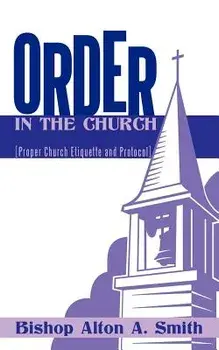 Order in the Church: [Proper Church Etiquette and Protocol], Paperback/Bishop Alton a. Smith