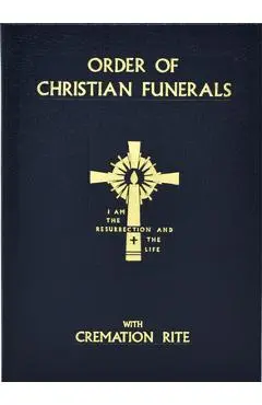 Order of Christian Funerals: With Cremation Rite - International Commission On English In T