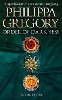 Order of Darkness: Volumes i-iii, Paperback/Philippa Gregory
