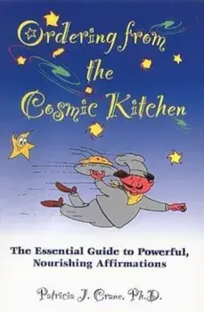 Ordering from the Cosmic Kitchen: The Essential Guide to Powerful, Nourishing Affirmations, Paperback/Patricia J. Crane